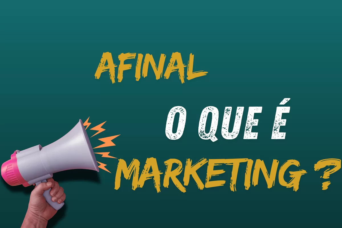 imagem de um megafone seguro, por uma mão e nafrente a fase em grandes letras coloridas; Afinal o que é Marketing